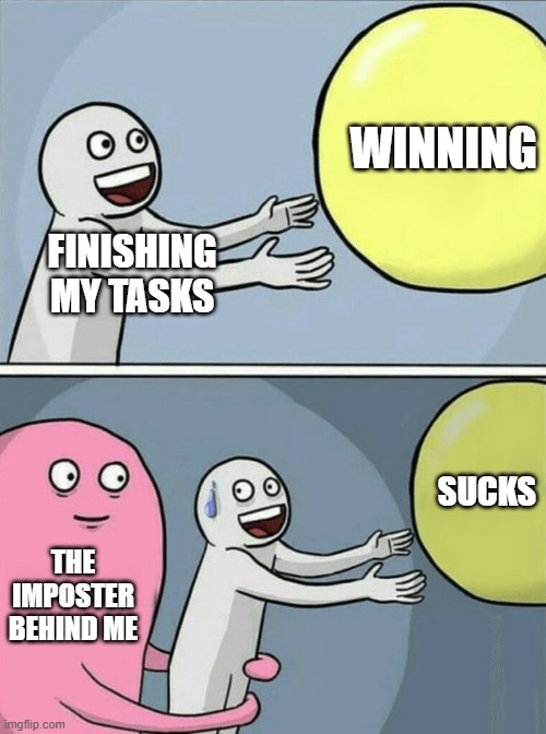 Running Away Balloon | WINNING; FINISHING MY TASKS; SUCKS; THE IMPOSTER BEHIND ME | image tagged in memes,running away balloon | made w/ Imgflip meme maker