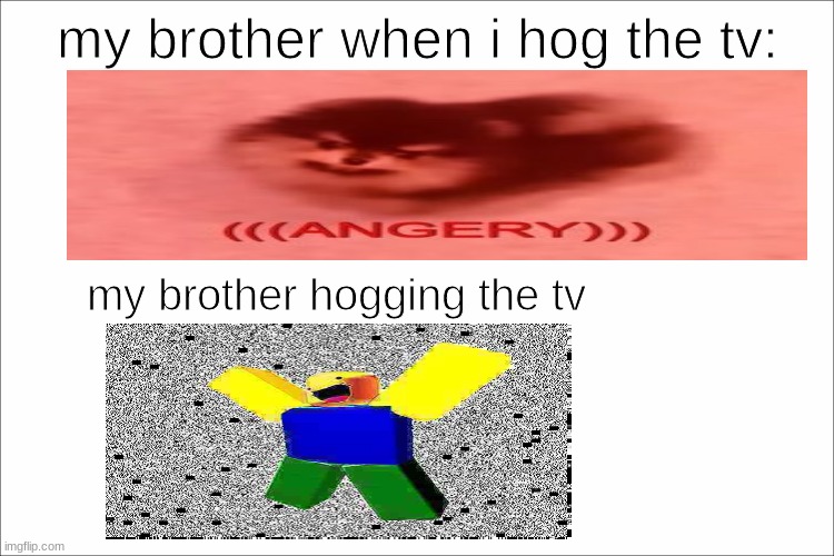 who can relate tho | my brother when i hog the tv:; my brother hogging the tv | image tagged in childhood,memes | made w/ Imgflip meme maker