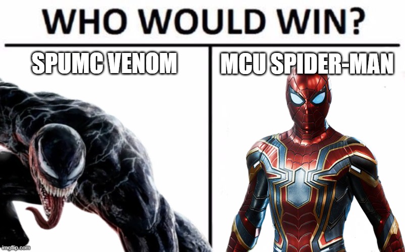 You decide! | SPUMC VENOM; MCU SPIDER-MAN | image tagged in who would win,spider-man,venom,marvel,marvel cinematic universe,sony | made w/ Imgflip meme maker