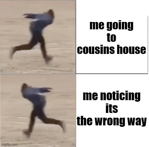 Naruto Runner Drake (Flipped) | me going to cousins house; me noticing its the wrong way | image tagged in naruto runner drake flipped | made w/ Imgflip meme maker
