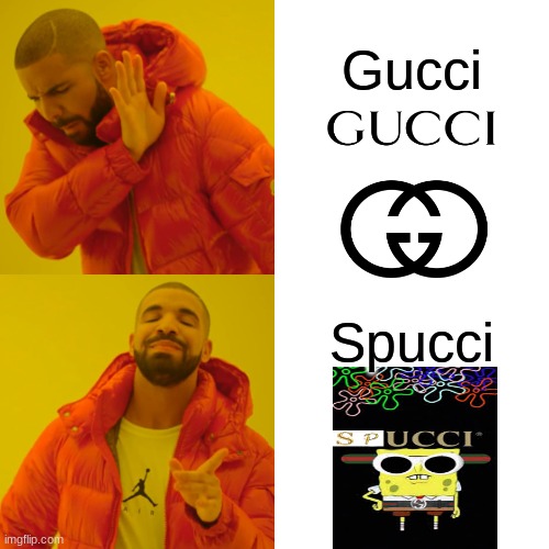 Spucci | Gucci; Spucci | image tagged in memes,drake hotline bling,gucci,spucci,cooljrez007,spongebob | made w/ Imgflip meme maker