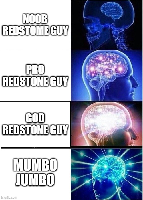 Expanding Brain | NOOB REDSTOME GUY; PRO REDSTONE GUY; GOD REDSTONE GUY; MUMBO JUMBO | image tagged in memes,expanding brain | made w/ Imgflip meme maker