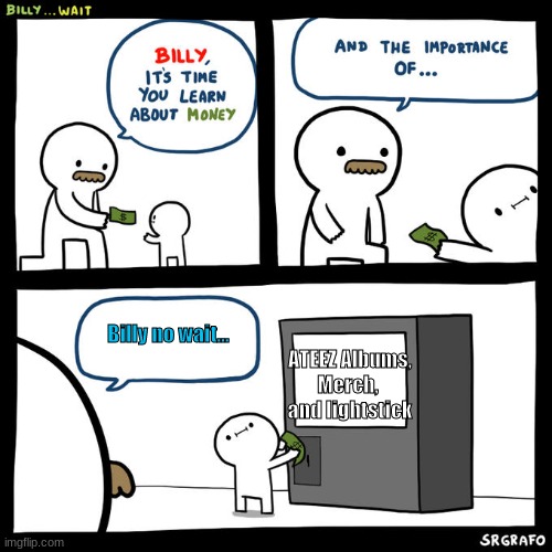 Billy... Wait | Billy no wait... ATEEZ Albums,
Merch, 
and lightstick | image tagged in billy wait | made w/ Imgflip meme maker