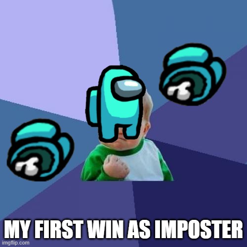 Success Kid Meme | MY FIRST WIN AS IMPOSTER | image tagged in memes,success kid | made w/ Imgflip meme maker