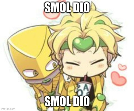 SMOL DIO | SMOL DIO; SMOL DIO | image tagged in smol dio,smol  dio,smol   dio,smol    dio,smol     dio,smol      dio | made w/ Imgflip meme maker