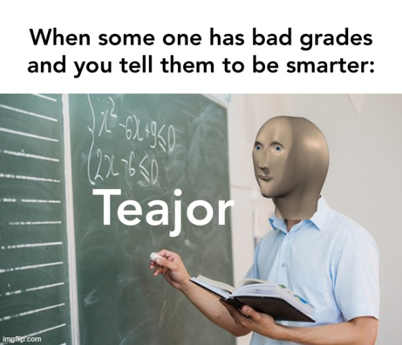 Teajor | image tagged in funny,funny memes,memes | made w/ Imgflip meme maker