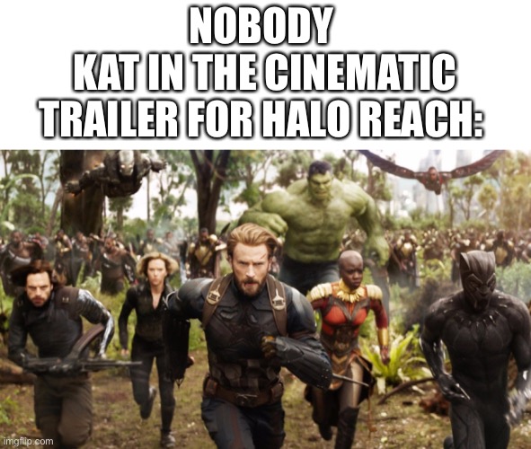 Have you ever seen it | NOBODY 
KAT IN THE CINEMATIC TRAILER FOR HALO REACH: | image tagged in avengers infinity war running,memes,halo,halo memes | made w/ Imgflip meme maker