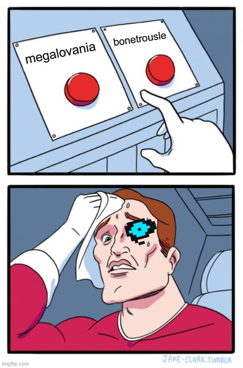Two Buttons Meme | bonetrousle; megalovania | image tagged in memes,two buttons | made w/ Imgflip meme maker