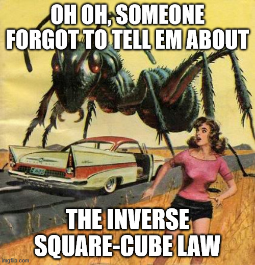 Damb Ants | OH OH, SOMEONE FORGOT TO TELL EM ABOUT; THE INVERSE SQUARE-CUBE LAW | image tagged in pulp art giant ant | made w/ Imgflip meme maker