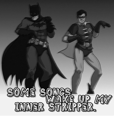 High Quality Batman some songs wake up my inner stripper Blank Meme Template