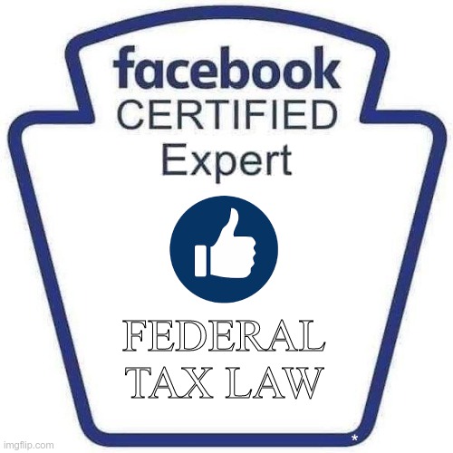 Facebook certified expert badge 1 | FEDERAL TAX LAW | image tagged in facebook certified expert badge 1 | made w/ Imgflip meme maker