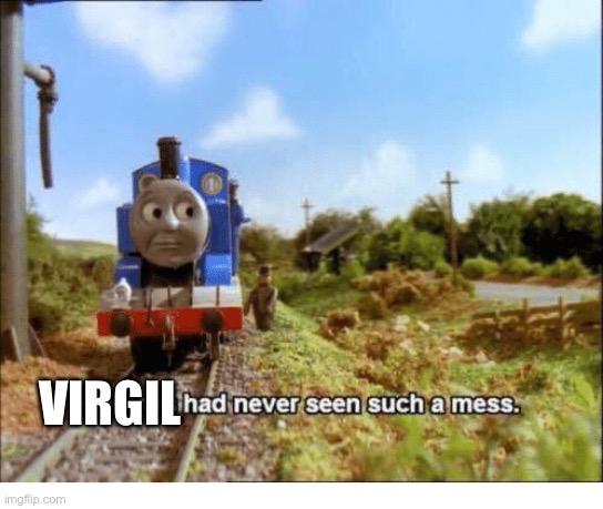 Thomas had never seen such a mess | VIRGIL | image tagged in thomas had never seen such a mess | made w/ Imgflip meme maker