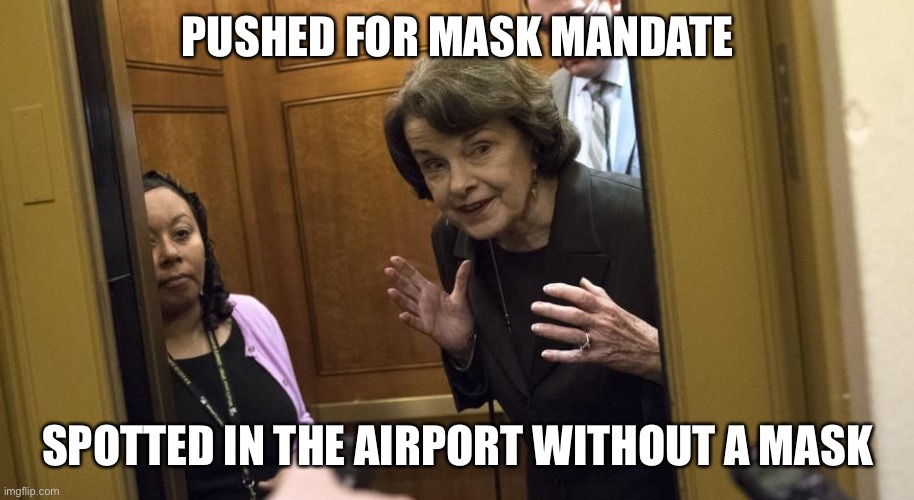 Let that sink in. She thinks the peasants should wear a mask but she doesn’t have to. | PUSHED FOR MASK MANDATE; SPOTTED IN THE AIRPORT WITHOUT A MASK | image tagged in sneaky diane feinstein,hypocrite | made w/ Imgflip meme maker