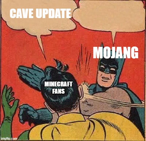 Cave Update | CAVE UPDATE; MOJANG; MINECRAFT FANS | image tagged in memes,batman slapping robin | made w/ Imgflip meme maker