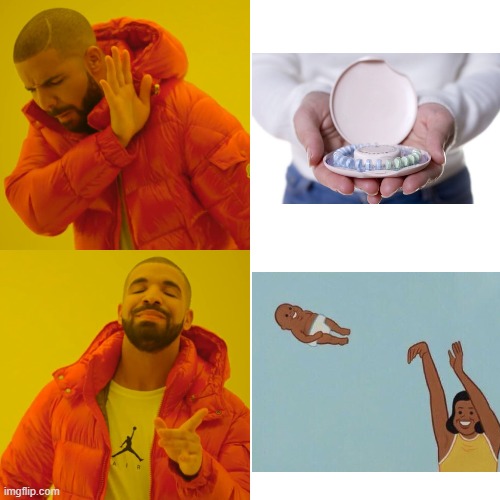 nah thats better(mexico right now) | image tagged in memes,drake hotline bling,birth,birth control | made w/ Imgflip meme maker