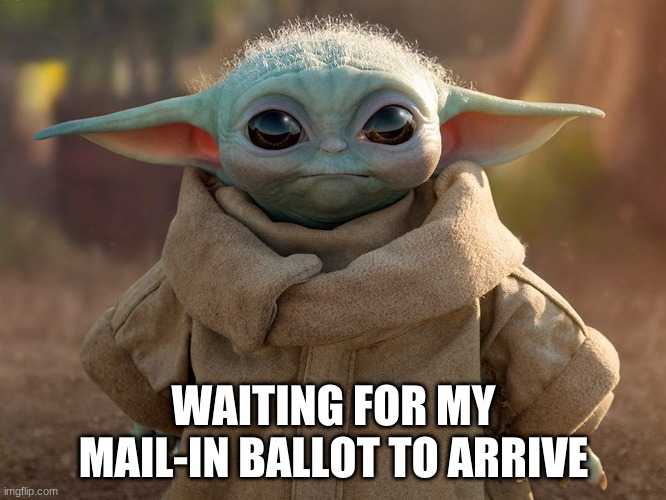 Waiting for my Mail-In Ballot | WAITING FOR MY MAIL-IN BALLOT TO ARRIVE | image tagged in baby yoda,political meme | made w/ Imgflip meme maker