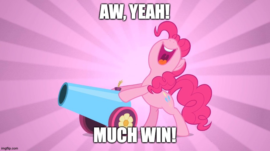 Pinkie Pie's party cannon | AW, YEAH! MUCH WIN! | image tagged in pinkie pie's party cannon | made w/ Imgflip meme maker