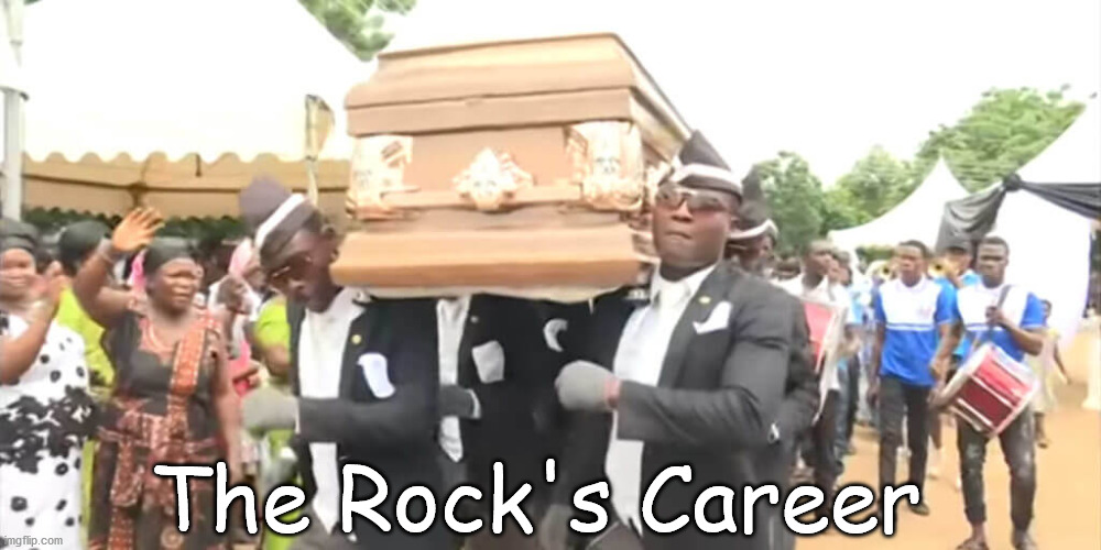 Dancing Funeral | The Rock's Career | image tagged in dancing funeral | made w/ Imgflip meme maker