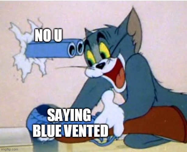 Tom and Jerry | NO U; SAYING 
BLUE VENTED | image tagged in tom and jerry | made w/ Imgflip meme maker