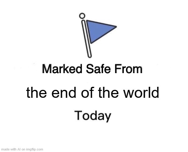 A.I. generated this.... Too soon | the end of the world | image tagged in memes,marked safe from | made w/ Imgflip meme maker