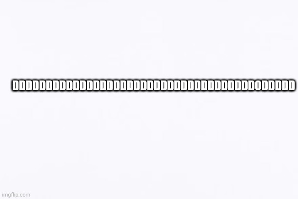 Find the difference | DDDDDDDDDDDDDDDDDDDDDDDDDDDDDDDDDDDDODDDDD | image tagged in upvote | made w/ Imgflip meme maker
