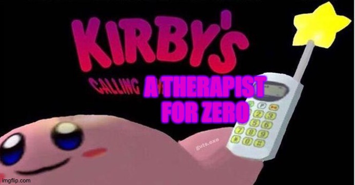 Kirby's calling the Police | A THERAPIST FOR ZERO | image tagged in kirby's calling the police | made w/ Imgflip meme maker