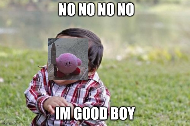 Evil Toddler | NO NO NO NO; IM GOOD BOY | image tagged in memes,evil toddler | made w/ Imgflip meme maker