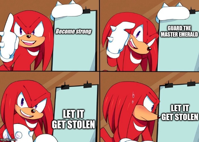 #TRUE | GUARD THE MASTER EMERALD; Become strong; LET IT GET STOLEN; LET IT GET STOLEN | image tagged in knuckles,thetruth,sega,sonic,sanic,memes | made w/ Imgflip meme maker