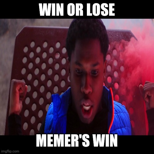 Y Sit GetteUp Meme Generator | WIN OR LOSE MEMER'S WIN | image tagged in y sit getteup meme generator | made w/ Imgflip meme maker