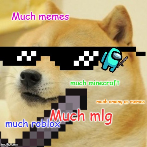 Much stuffz | Much memes; much minecraft; much among us memes; Much mlg; much roblox | image tagged in memes | made w/ Imgflip meme maker