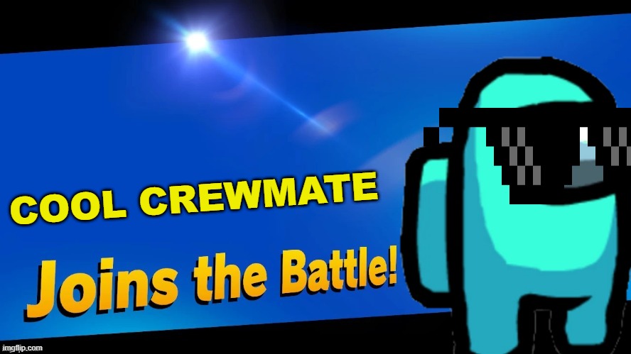 This literally took 20 seconds. | COOL CREWMATE | image tagged in blank joins the battle,super smash bros,among us,cool | made w/ Imgflip meme maker