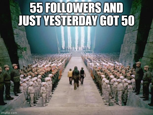 Star Wars Congratulations  | 55 FOLLOWERS AND JUST YESTERDAY GOT 50 | image tagged in star wars congratulations | made w/ Imgflip meme maker