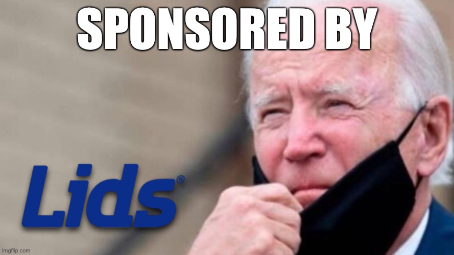 LIDS | SPONSORED BY | image tagged in biden | made w/ Imgflip meme maker