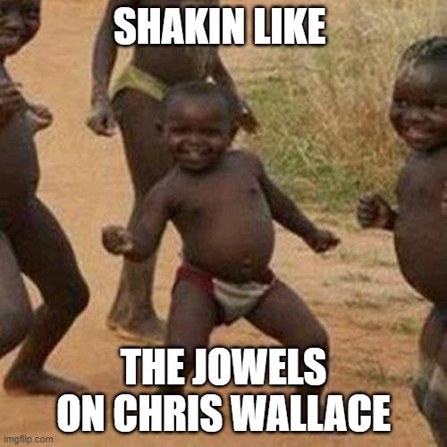 Third World Success Kid | SHAKIN LIKE; THE JOWELS ON CHRIS WALLACE | image tagged in memes,third world success kid | made w/ Imgflip meme maker