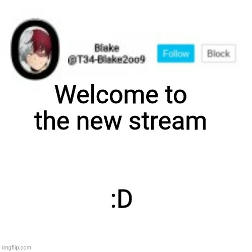 Blake2oo9 Anouncement template | Welcome to the new stream; :D | image tagged in blake2oo9 anouncement template | made w/ Imgflip meme maker