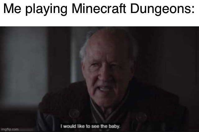 Smol Arch Illager | Me playing Minecraft Dungeons: | image tagged in i would like to see the baby,arch illager,minecraft,minecraft dungeons,baby | made w/ Imgflip meme maker