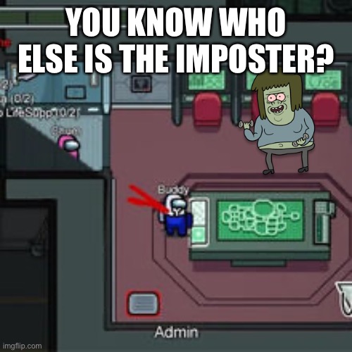 YOU KNOW WHO ELSE IS THE IMPOSTER? | image tagged in among us,regular show,muscle man,memes | made w/ Imgflip meme maker