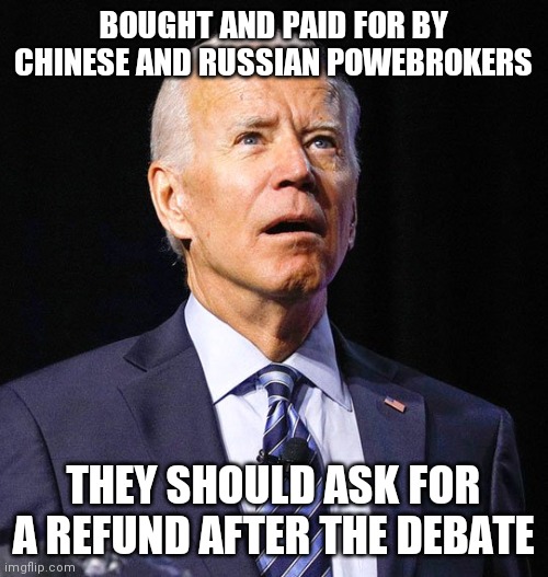 Weakness....it ain't sexy Joe | BOUGHT AND PAID FOR BY CHINESE AND RUSSIAN POWEBROKERS; THEY SHOULD ASK FOR A REFUND AFTER THE DEBATE | image tagged in joe biden,weakness disgusts me,government corruption | made w/ Imgflip meme maker