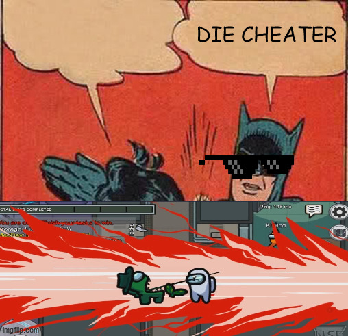 DIE CHEATER | image tagged in memes,batman slapping robin | made w/ Imgflip meme maker