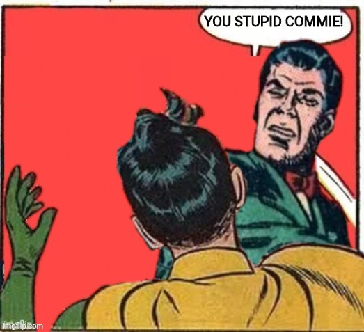 YOU STUPID COMMIE! | made w/ Imgflip meme maker