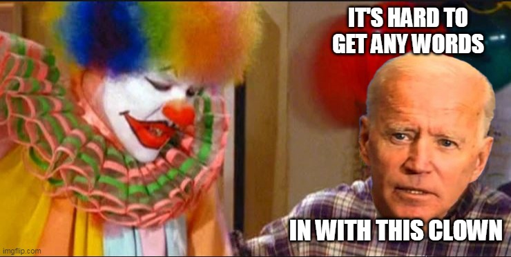 IT'S HARD TO GET ANY WORDS; IN WITH THIS CLOWN | image tagged in eric the clown | made w/ Imgflip meme maker