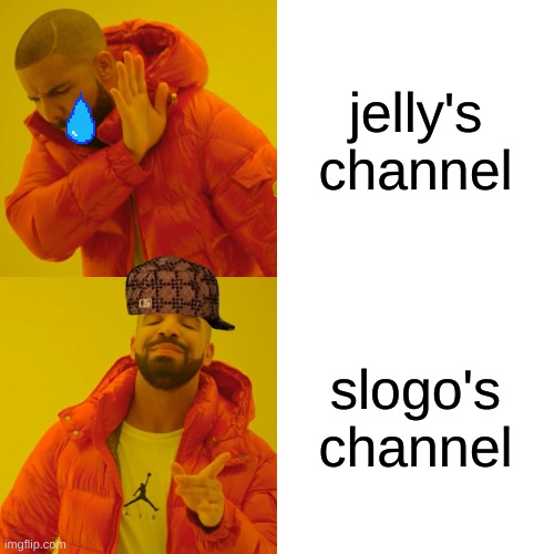 Drake Hotline Bling | jelly's channel; slogo's channel | image tagged in memes,drake hotline bling | made w/ Imgflip meme maker