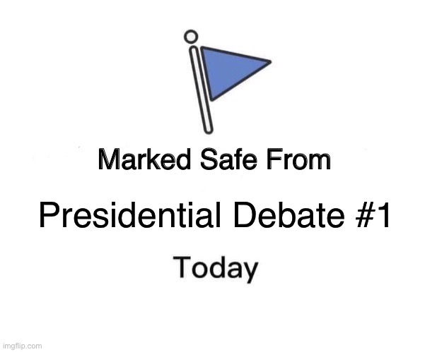 Safe from Presidential Debate #1 | Presidential Debate #1 | image tagged in memes,marked safe from | made w/ Imgflip meme maker