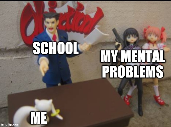 Bruh | SCHOOL; MY MENTAL PROBLEMS; ME | image tagged in phoenix protests kyubey | made w/ Imgflip meme maker
