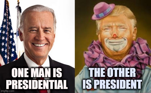 Trump has got to go. | ONE MAN IS PRESIDENTIAL; THE OTHER IS PRESIDENT | image tagged in memes,joe biden,trump clown,debate | made w/ Imgflip meme maker