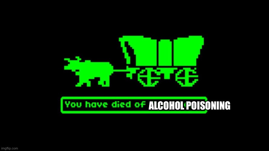 You have died of alcohol poisoning | ALCOHOL POISONING | image tagged in presidential debate,drinking games | made w/ Imgflip meme maker