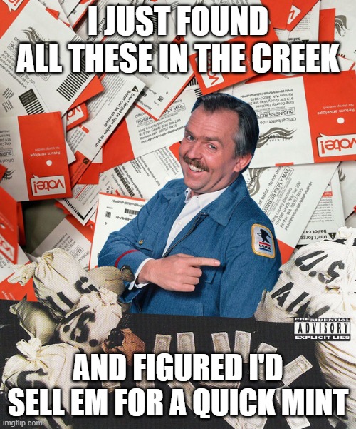 Selling Creek Ballots | I JUST FOUND ALL THESE IN THE CREEK; AND FIGURED I'D SELL EM FOR A QUICK MINT | image tagged in presidential debate,mailman,trump,say what,vote | made w/ Imgflip meme maker