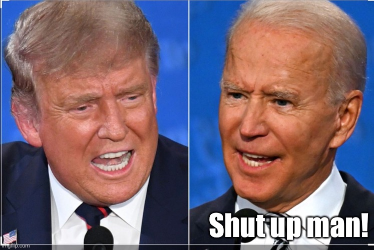 Shut up man! | Shut up man! | image tagged in shut up man | made w/ Imgflip meme maker
