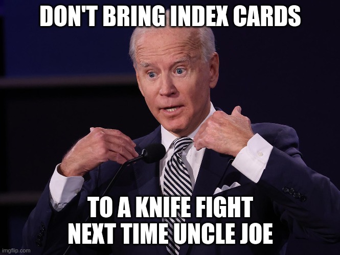Knife Fight Debate 2020 | DON'T BRING INDEX CARDS; TO A KNIFE FIGHT NEXT TIME UNCLE JOE | image tagged in joe biden,donald trump,presidential debate | made w/ Imgflip meme maker