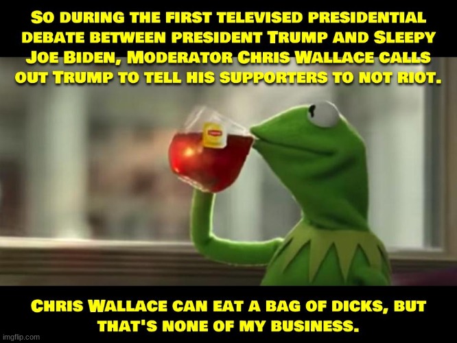 Chris Wallace just needs to go to CNN where his worthless ass belongs! | image tagged in 2020 debate,donald trump,joe biden,politics,political | made w/ Imgflip meme maker